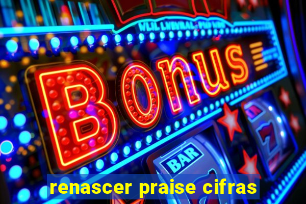 renascer praise cifras